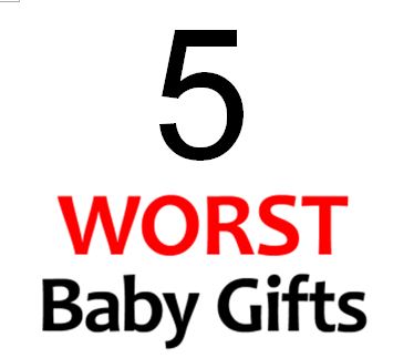 5 Worst Baby Gifts